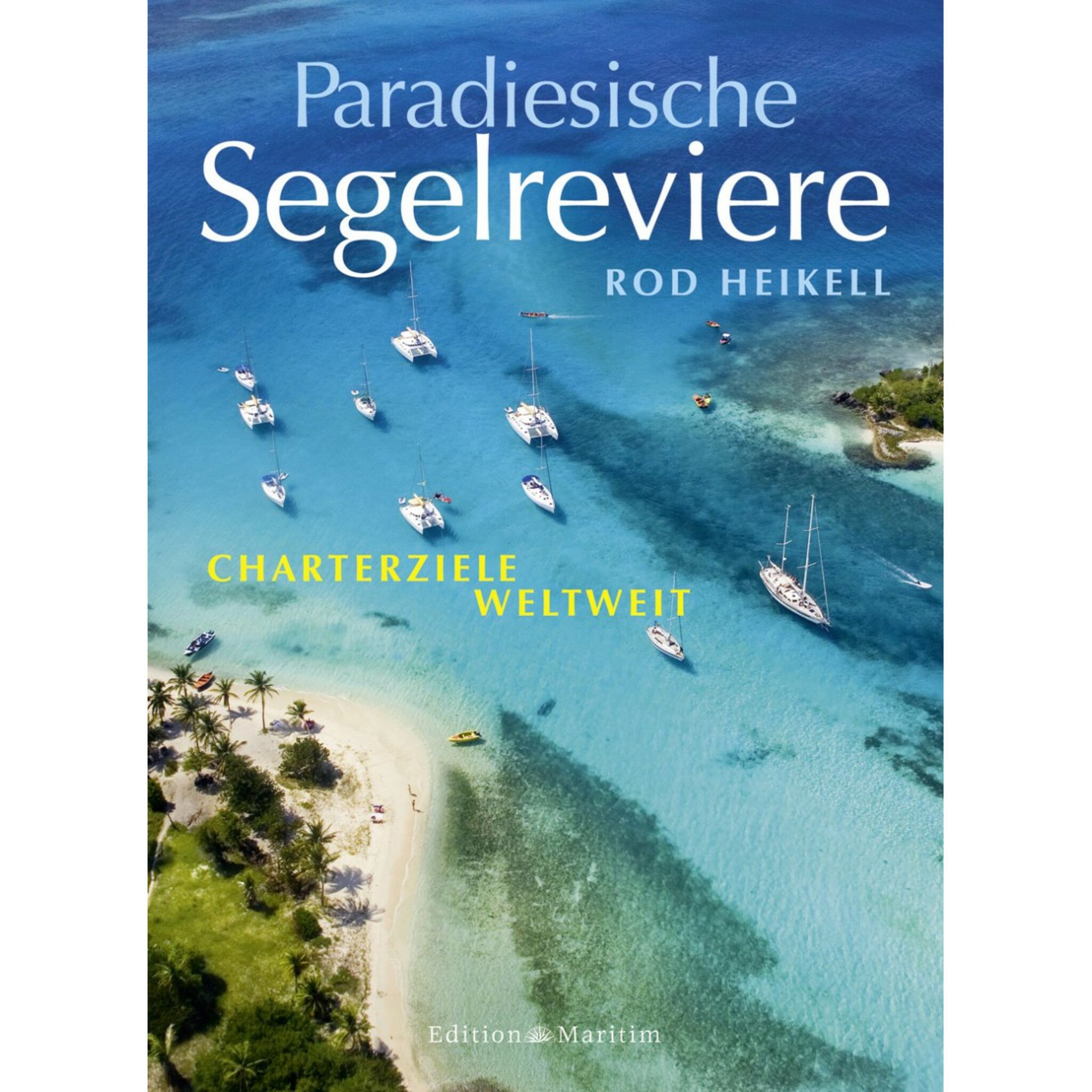 Edition Maritim PARADIESISCHE SEGELREVIERE - Charterziele weltweit